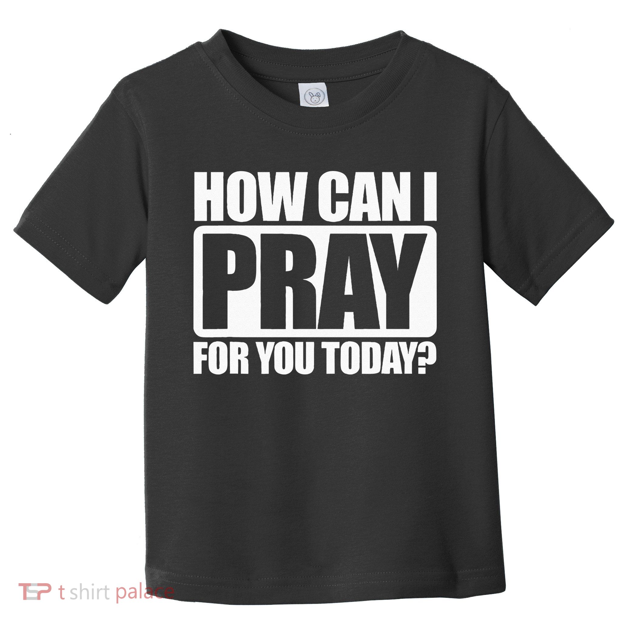 How Can I Pray For You Christian Faith Jesus I Pray For You Toddler T-Shirt