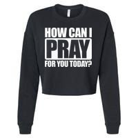 How Can I Pray For You Christian Faith Jesus I Pray For You Cropped Pullover Crew