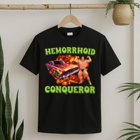 Hemorrhoid Conqueror Meme Weird Offensive Cringe Joke T-Shirt