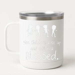 Her Chldren Rise Up Ans Call Her Blessed Christian Mother's Day 12 oz Stainless Steel Tumbler Cup