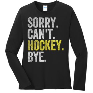 Hockey Club Sorry Cant Hockey Bye Funny Hockey Gift Ladies Long Sleeve Shirt