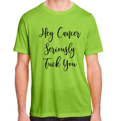 Hey Cancer Seriously Fuck You Fuck Cancer Funny Gift Adult ChromaSoft Performance T-Shirt