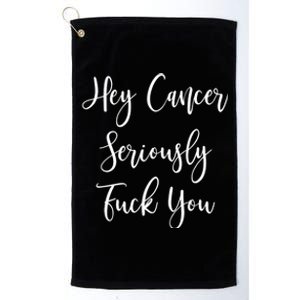 Hey Cancer Seriously Fuck You Fuck Cancer Meaningful Gift Platinum Collection Golf Towel