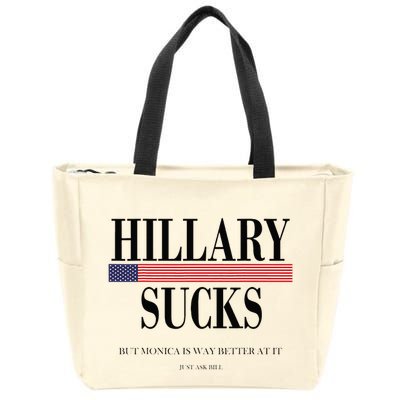 Hillary Clinton Sucks But Monica Is Way Better At It Zip Tote Bag