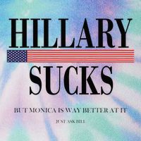 Hillary Clinton Sucks But Monica Is Way Better At It Legacy Tie Dye Trucker Hat