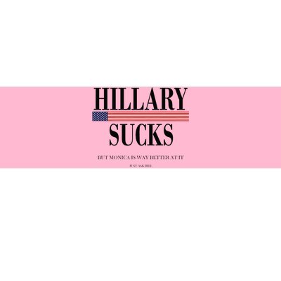 Hillary Clinton Sucks But Monica Is Way Better At It Bumper Sticker