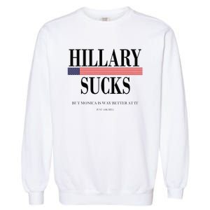 Hillary Clinton Sucks But Monica Is Way Better At It Garment-Dyed Sweatshirt