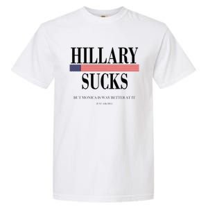 Hillary Clinton Sucks But Monica Is Way Better At It Garment-Dyed Heavyweight T-Shirt