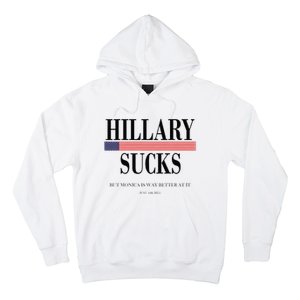 Hillary Clinton Sucks But Monica Is Way Better At It Hoodie