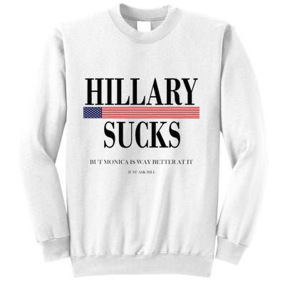 Hillary Clinton Sucks But Monica Is Way Better At It Sweatshirt