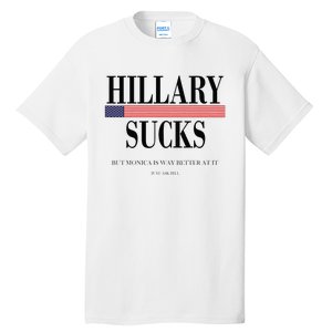 Hillary Clinton Sucks But Monica Is Way Better At It Tall T-Shirt