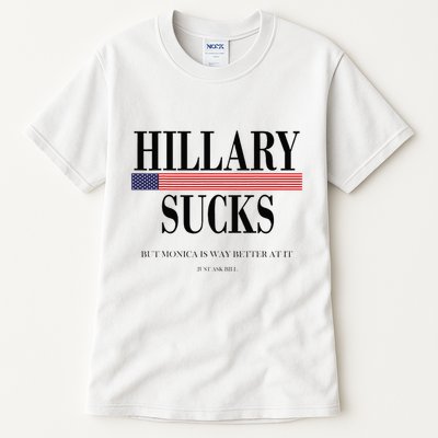 Hillary Clinton Sucks But Monica Is Way Better At It Tall T-Shirt