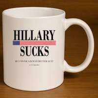 Hillary Clinton Sucks But Monica Is Way Better At It 11oz C Handle Ceramic Mug