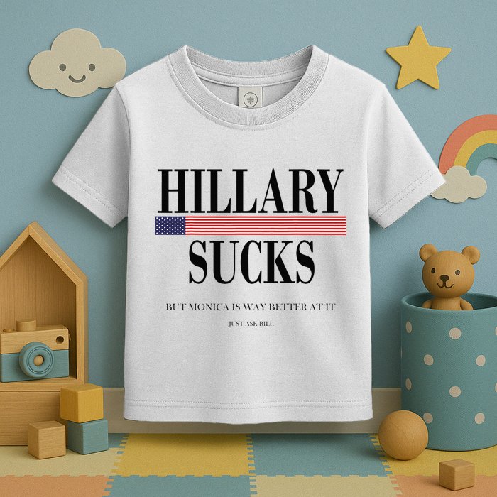 Hillary Clinton Sucks But Monica Is Way Better At It Toddler T-Shirt