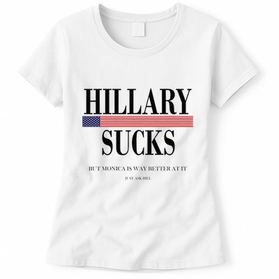 Hillary Clinton Sucks But Monica Is Way Better At It Womens T-Shirt