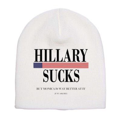 Hillary Clinton Sucks But Monica Is Way Better At It Short Acrylic Beanie
