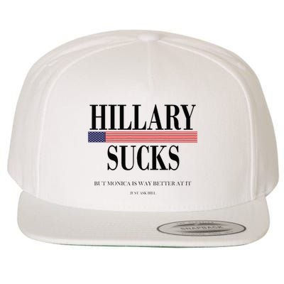 Hillary Clinton Sucks But Monica Is Way Better At It Wool Snapback Cap