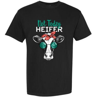 Heifer Country Sayings Not Today Heifer Garment-Dyed Heavyweight T-Shirt