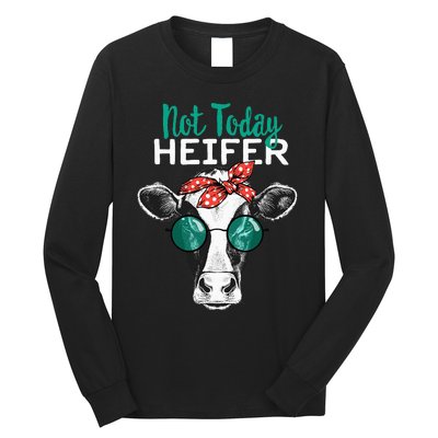 Heifer Country Sayings Not Today Heifer Long Sleeve Shirt