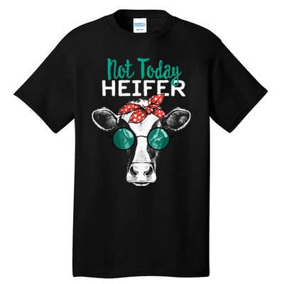 Heifer Country Sayings Not Today Heifer Tall T-Shirt