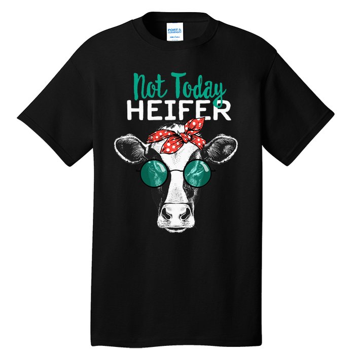 Heifer Country Sayings Not Today Heifer Tall T-Shirt