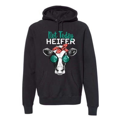 Heifer Country Sayings Not Today Heifer Premium Hoodie