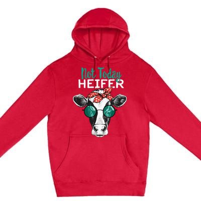 Heifer Country Sayings Not Today Heifer Premium Pullover Hoodie