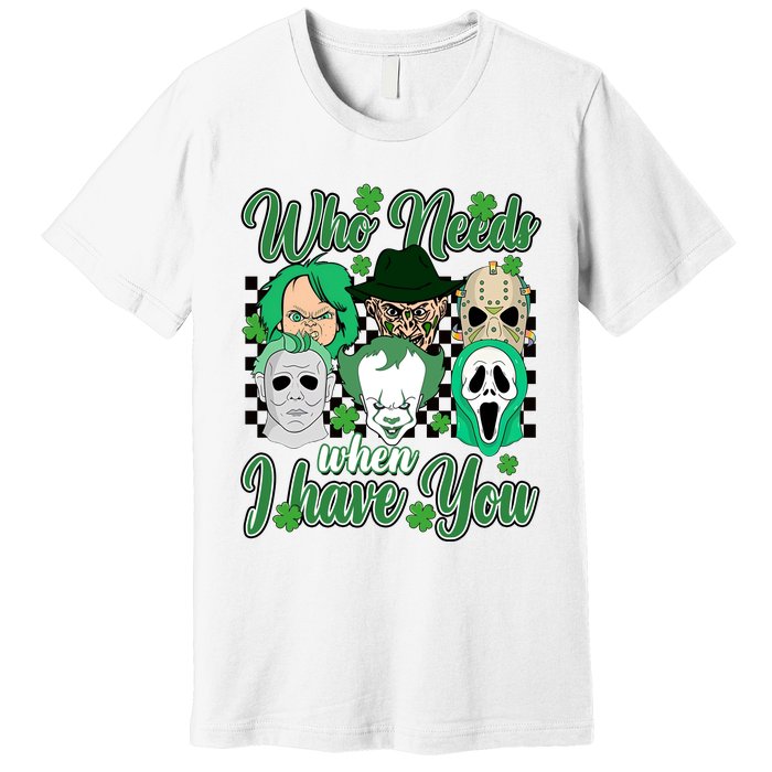 Horror Characters St Patricks Day Tumbler Who Needs Luck When I Have You Premium T-Shirt