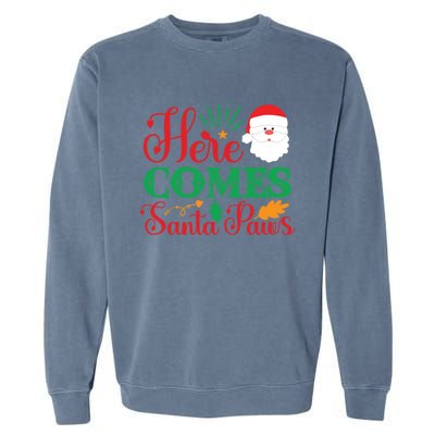 Here Comes Santa Claus Or Paws Christmas Things Gift Garment-Dyed Sweatshirt