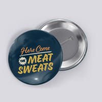 Here Come The Meat Sweats Funny Thanksgiving Button