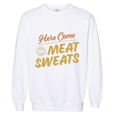 Here Come The Meat Sweats Funny Thanksgiving Garment-Dyed Sweatshirt