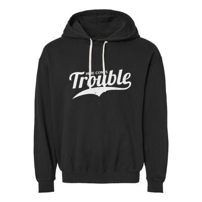 Here Comes Trouble Funny Trouble Maker Garment-Dyed Fleece Hoodie