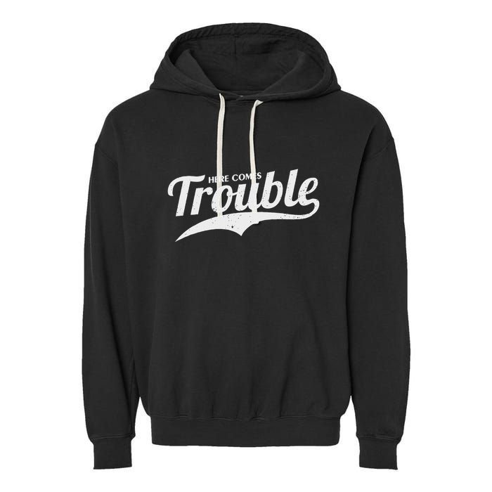 Here Comes Trouble Funny Trouble Maker Garment-Dyed Fleece Hoodie