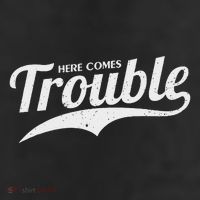 Here Comes Trouble Funny Trouble Maker Garment-Dyed Heavyweight T-Shirt