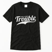 Here Comes Trouble Funny Trouble Maker Tall T-Shirt