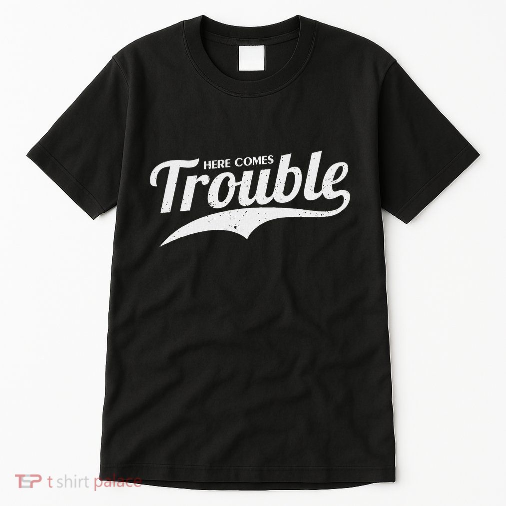Here Comes Trouble Funny Trouble Maker Tall T-Shirt
