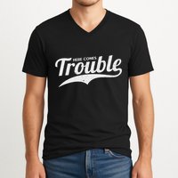 Here Comes Trouble Funny Trouble Maker V-Neck T-Shirt