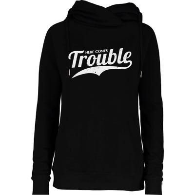 Here Comes Trouble Funny Trouble Maker Womens Funnel Neck Pullover Hood