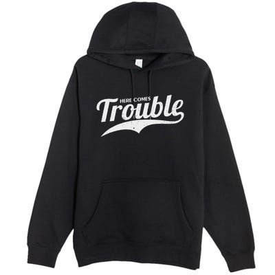 Here Comes Trouble Funny Trouble Maker Premium Pullover Hoodie