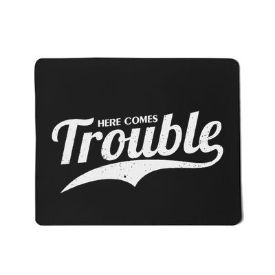 Here Comes Trouble Funny Trouble Maker Mousepad