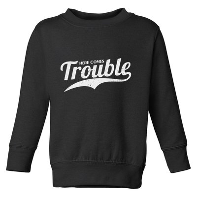 Here Comes Trouble Funny Trouble Maker Toddler Sweatshirt