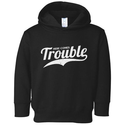 Here Comes Trouble Funny Trouble Maker Toddler Hoodie