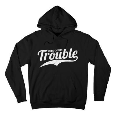 Here Comes Trouble Funny Trouble Maker Tall Hoodie