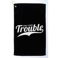 Here Comes Trouble Funny Trouble Maker Golf Towel