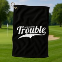 Here Comes Trouble Funny Trouble Maker Golf Towel