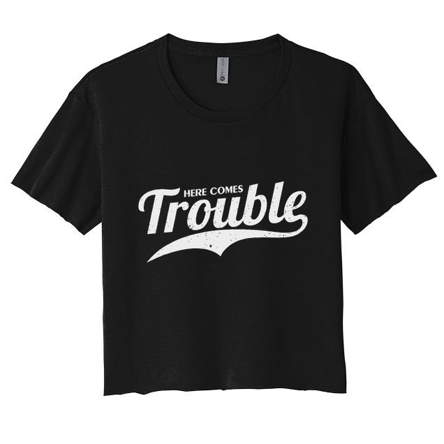 Here Comes Trouble Funny Trouble Maker Crop Top
