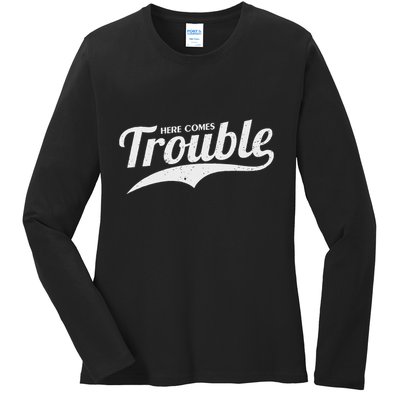 Here Comes Trouble Funny Trouble Maker Ladies Long Sleeve Shirt