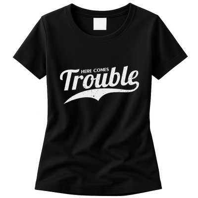 Here Comes Trouble Funny Trouble Maker Womens T-Shirt