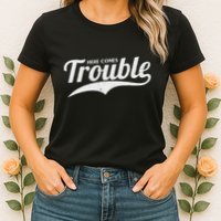 Here Comes Trouble Funny Trouble Maker Womens T-Shirt