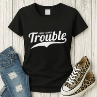 Here Comes Trouble Funny Trouble Maker Womens T-Shirt